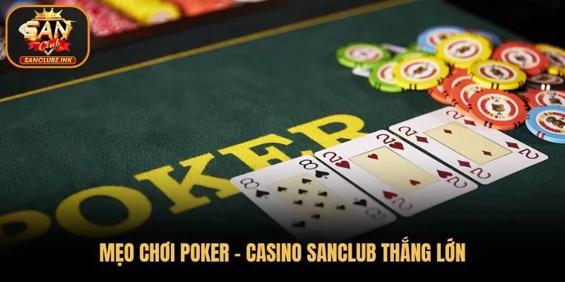 Mẹo chơi Poker - Casino Online SanClub thắng lớn 